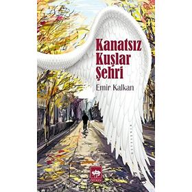 KANATSIZ KUŞLAR ŞEHRİ - EMIR KALKAN