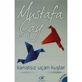 KANATSIZ UÇAN KUŞLAR - MUSTAFA ÇAY