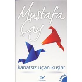KANATSIZ UÇAN KUŞLAR - MUSTAFA ÇAY
