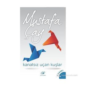 KANATSIZ UÇAN KUŞLAR - MUSTAFA ÇAY