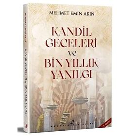 Kandil Geceleri ve Bin Yıllık Yanılgı Mehmet Emin Akın