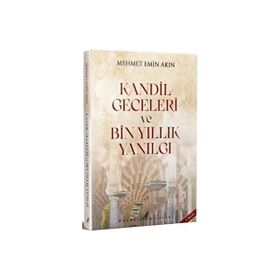 Kandil Geceleri ve Bin Yıllık Yanılgı Mehmet Emin Akın