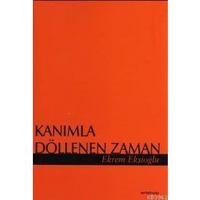 KANIMLA DÖLLENEN ZAMAN - EKREM EKŞİOĞLU