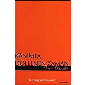 KANIMLA DÖLLENEN ZAMAN - EKREM EKŞİOĞLU