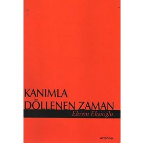 KANIMLA DÖLLENEN ZAMAN - EKREM EKŞİOĞLU