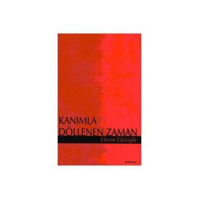 KANIMLA DÖLLENEN ZAMAN - EKREM EKŞİOĞLU