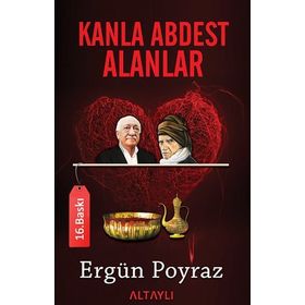 KANLA ABDEST ALANLAR SAID-I NURSI'DEN FETULLAH GÜLEN, DEMIREL VE ECEVIT'E NURCULUĞUN BILINMEYENLERI - ERGÜN POYRAZ
