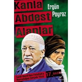 KANLA ABDEST ALANLAR SAID-I NURSI'DEN FETULLAH GÜLEN, DEMIREL VE ECEVIT'E NURCULUĞUN BILINMEYENLERI - ERGÜN POYRAZ