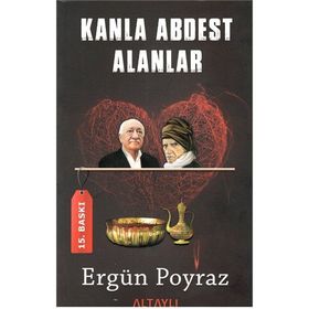 KANLA ABDEST ALANLAR SAID-I NURSI'DEN FETULLAH GÜLEN, DEMIREL VE ECEVIT'E NURCULUĞUN BILINMEYENLERI - ERGÜN POYRAZ