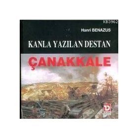 KANLA YAZILAN DESTAN ÇANAKKALE - HANRI BENAZUS