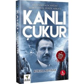 KANLI ÇUKUR MUHSIN YAZICIOĞLU SUIKASTININ PERDE ARKASI - KÖKSAL AKPINAR