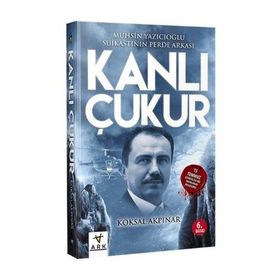 KANLI ÇUKUR MUHSIN YAZICIOĞLU SUIKASTININ PERDE ARKASI - KÖKSAL AKPINAR