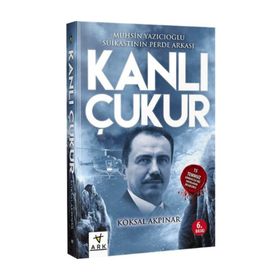 KANLI ÇUKUR MUHSIN YAZICIOĞLU SUIKASTININ PERDE ARKASI - KÖKSAL AKPINAR