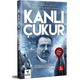 KANLI ÇUKUR MUHSIN YAZICIOĞLU SUIKASTININ PERDE ARKASI - KÖKSAL AKPINAR