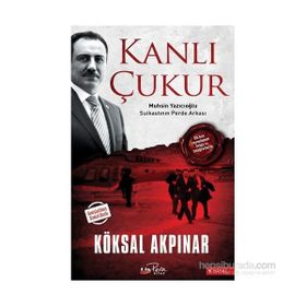 KANLI ÇUKUR MUHSIN YAZICIOĞLU SUIKASTININ PERDE ARKASI - KÖKSAL AKPINAR