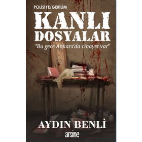 Kanlı Dosyalar - Aydın Benli - Arsine Yayıncılık
