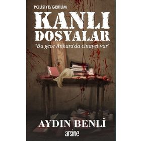 Kanlı Dosyalar - Aydın Benli - Arsine Yayıncılık