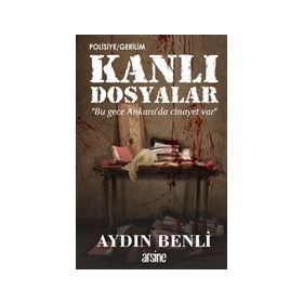 Kanlı Dosyalar - Aydın Benli - Arsine Yayıncılık
