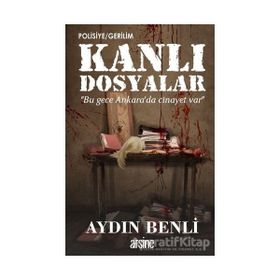 Kanlı Dosyalar - Aydın Benli - Arsine Yayıncılık