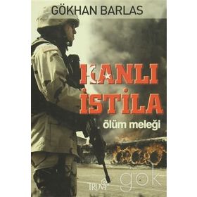 KANLI İSTİLA ÖLÜM MELEĞİ - GÖKHAN BARLAS