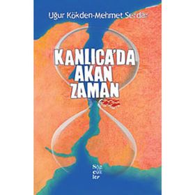 KANLICA'DA AKAN ZAMAN - UĞUR KÖKDEN;MEHMET SERDAR