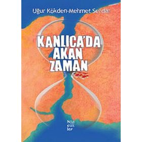 KANLICA'DA AKAN ZAMAN - UĞUR KÖKDEN;MEHMET SERDAR