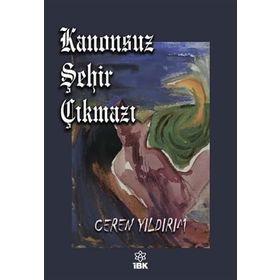 Kanonsuz Şehir Çıkmazı - Ceren Yıldırım