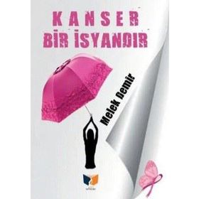 Kanser Bir İsyandır - Melek Demir