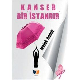 Kanser Bir İsyandır - Melek Demir