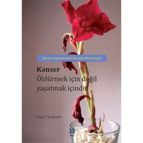 Kanser Öldürmek İçin Değil Yaşatmak İçindir - Yücel Aydemir