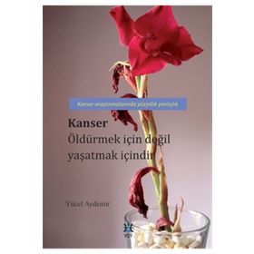 Kanser Öldürmek İçin Değil Yaşatmak İçindir - Yücel Aydemir