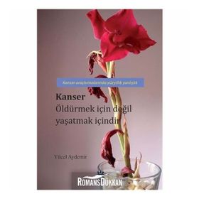 Kanser Öldürmek İçin Değil Yaşatmak İçindir - Yücel Aydemir