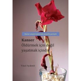 Kanser Öldürmek İçin Değil Yaşatmak İçindir - Yücel Aydemir