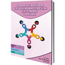 Kanser ve Lenfödem ile Yaşayan Bireyler İçin Fizyoterapi Önerileri - İlke Keser