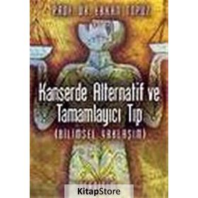 KANSERDE ALTERNATIF VE TAMAMLAYICI TIP (BILIMSEL YAKLAŞIM) - ERKAN TOPUZ
