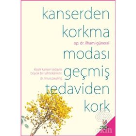 KANSERDEN KORKMA MODASI GEÇMİŞ TEDAVIDEN KORK - İLHAMİ GÜNERAL