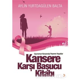 Kansere Karşı Başucu Kitabı - Aylin Yurtdagülen Balta