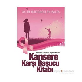 Kansere Karşı Başucu Kitabı - Aylin Yurtdagülen Balta