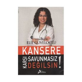 KANSERE KARŞI SAVUNMASIZ DEĞILSIN! - GENEL