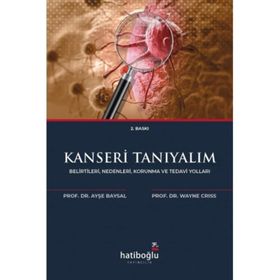 KANSERI TANIYALIM BELIRTILERI NEDENLERI KORUNMA VE TEDAVI YOLLARI - AYŞE BAYSAL