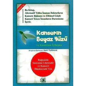 KANSERIN BEYAZ YÜZÜ VE KUANTUM İYİLEŞME - HALIL TURHANLI