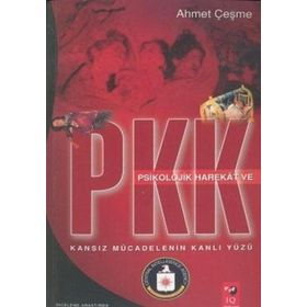 KANSIZ MÜCADELENİN KANLI YÜZÜ PSIKOLOJIK HAREKAT VE PKK - AHMET ÇEŞME