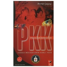 KANSIZ MÜCADELENİN KANLI YÜZÜ PSIKOLOJIK HAREKAT VE PKK - AHMET ÇEŞME