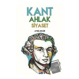 Kant Ahlak Siyaset - Aysel Demir