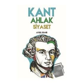 Kant Ahlak Siyaset - Aysel Demir