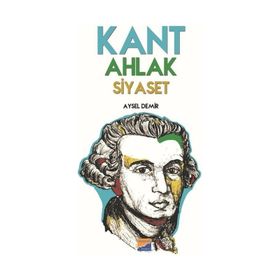 Kant Ahlak Siyaset - Aysel Demir