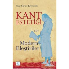 Kant Estetiği Ve Modern Eleştiriler - Suat Soner Erenözlü