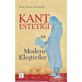 Kant Estetiği Ve Modern Eleştiriler - Suat Soner Erenözlü
