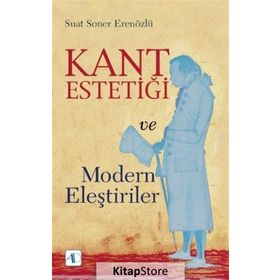 Kant Estetiği Ve Modern Eleştiriler - Suat Soner Erenözlü