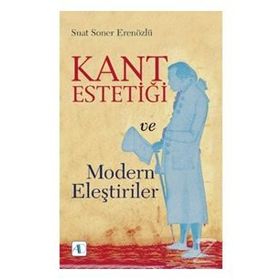 Kant Estetiği Ve Modern Eleştiriler - Suat Soner Erenözlü